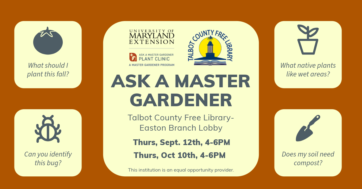 Flyer with dates for Ask a Master Gardener clinics on September 12th and October 10th from 4-6pm in the Easton Lobby (Talbot County)