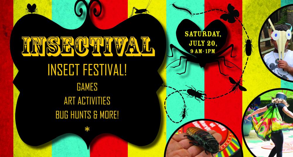 A banner displaying the text "Insectival, Insect Festival! Games, Art Activities, Bug Hunts & More! Saturday, July 20th, 9AM-1PM. The banner includes images of different insects and people in insect costumes.