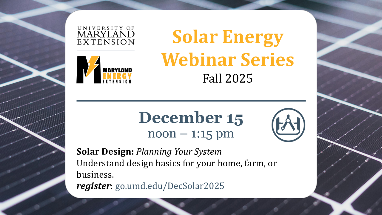Promotional graphic for the Solar Energy Webinar Series: ‘Solar Design,’ scheduled for December 15, 2025, includes UMD Extension branding and solar panels in the background