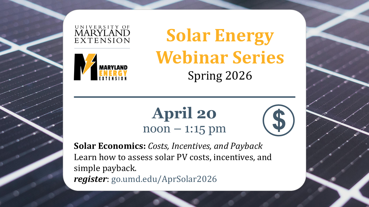 Promotional graphic for UMD Extension Solar Energy Webinar Series: ‘Solar Economics—Costs, Incentives, and Payback,’ April 20, 2026, 12:00–1:15 PM, featuring solar panels and finance icons with UMD branding.
